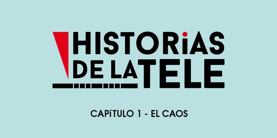 Historias de la tele | Capítulo 1: El Caos